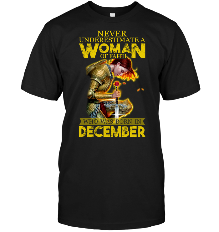 Never Underestimate A Woman Of Faith Who Was Born In December