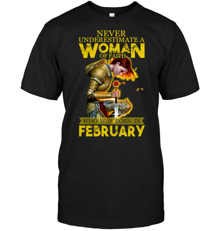 Never Underestimate A Woman Of Faith Who Was Born In February