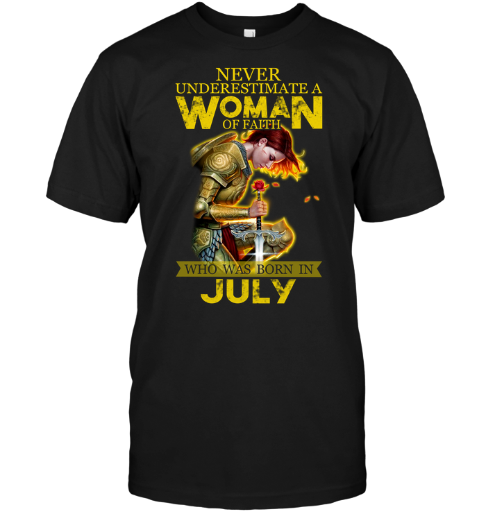 Never Underestimate A Woman Of Faith Who Was Born In July