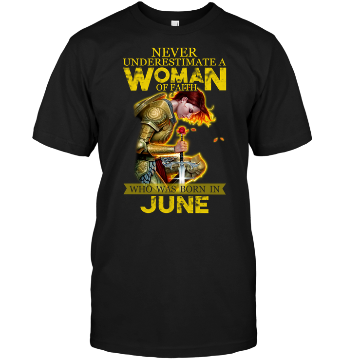 Never Underestimate A Woman Of Faith Who Was Born In June