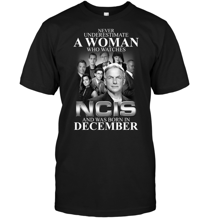 Never Underestimate A Woman Who Watches NCIS And Was Born In December