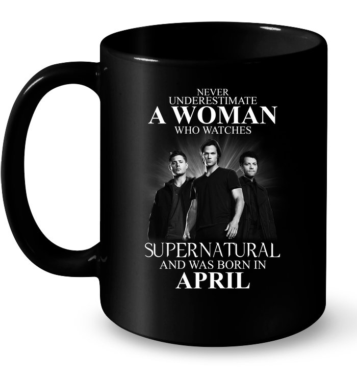 Never Underestimate Woman Watches Supernatural Born April