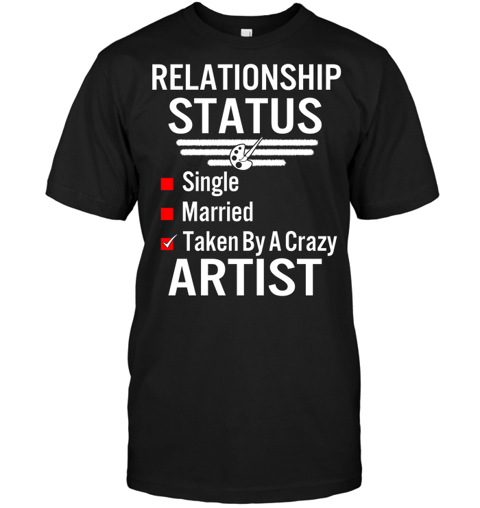 Relationship Status Single Married Taken By A Crazy Artist