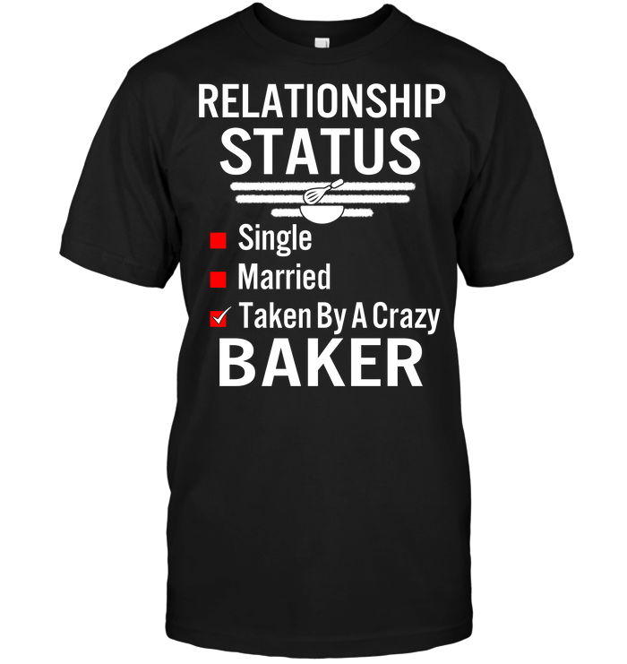 Relationship Status Single Married Taken By A Crazy Baker