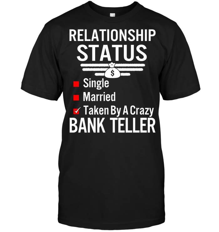 Relationship Status Single Married Taken By A Crazy Bank Teller