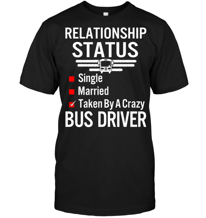 Relationship Status Single Married Taken By A Crazy Bus Driver