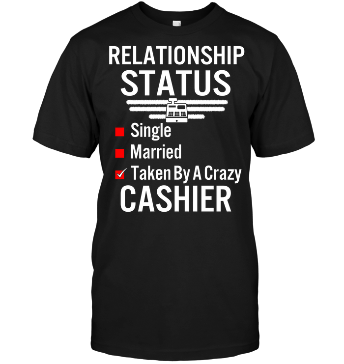 Relationship Status Single Married Taken By A Crazy Cashier