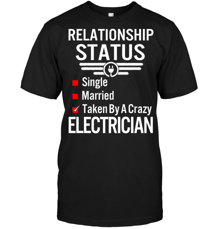 Relationship Status Single Married Taken By A Crazy Electrician