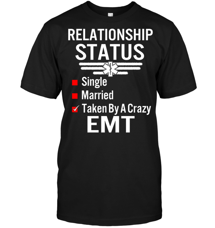 Relationship Status Single Married Taken By A Crazy Emt