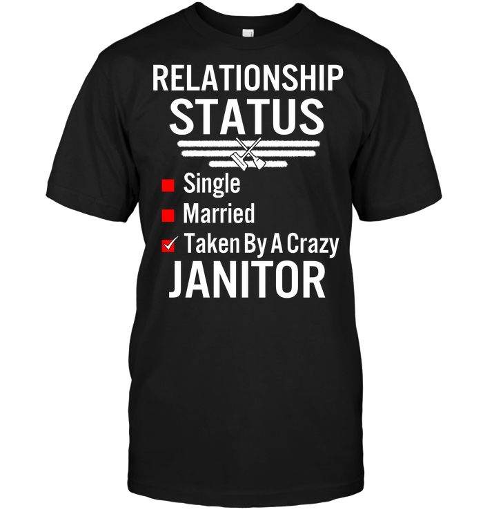 Relationship Status Single Married Taken By A Crazy Janitor