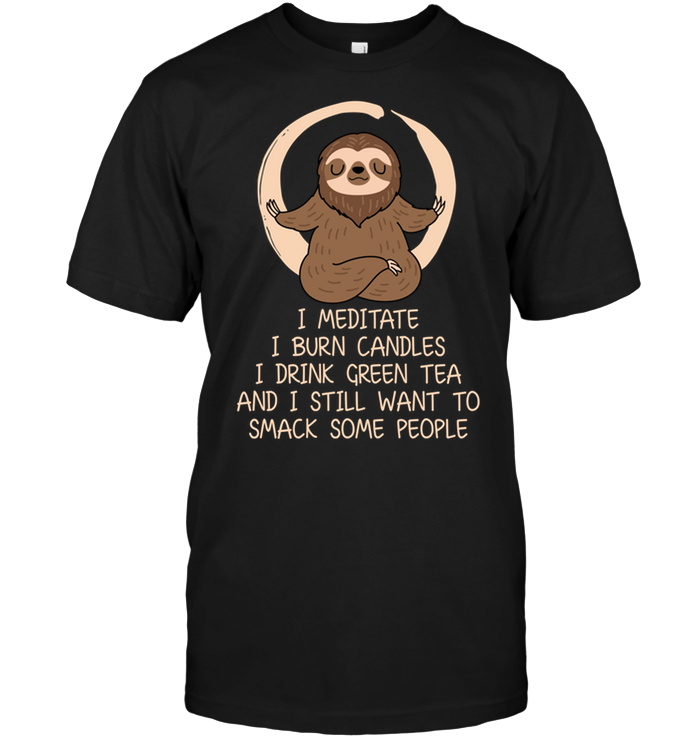 Sloth Yoga: I Meditate I Burn Candles I Drink Green Tea And I Still Want To Smack Some People