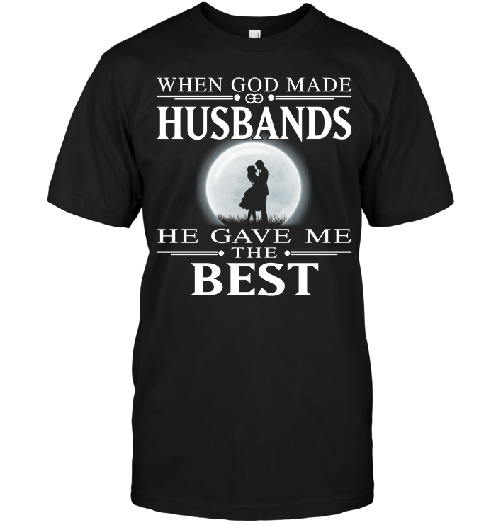 When God Made Husbands He Gave Me The Best