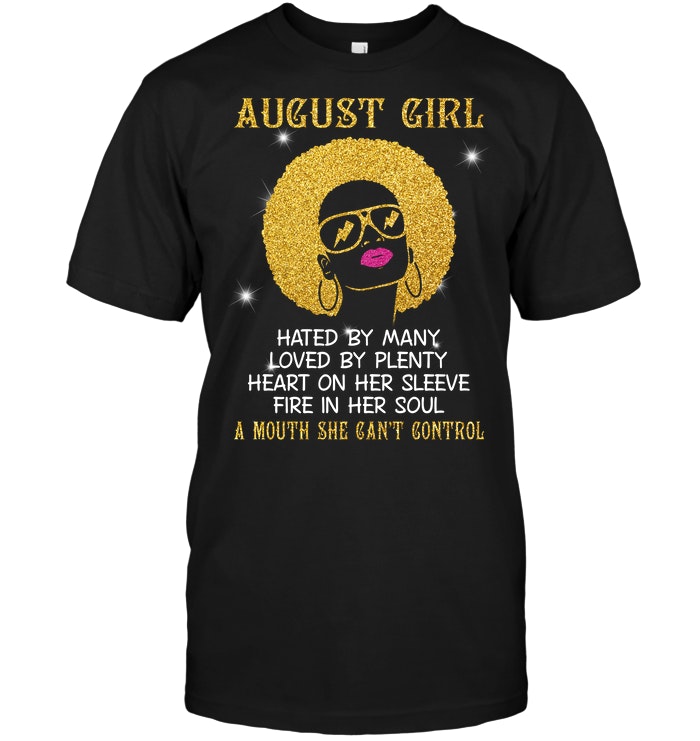 August Girl Hated By Many Loved By Plenty Heart On Her Sleeve Fire In Her Soul A Mouth She Can't Control