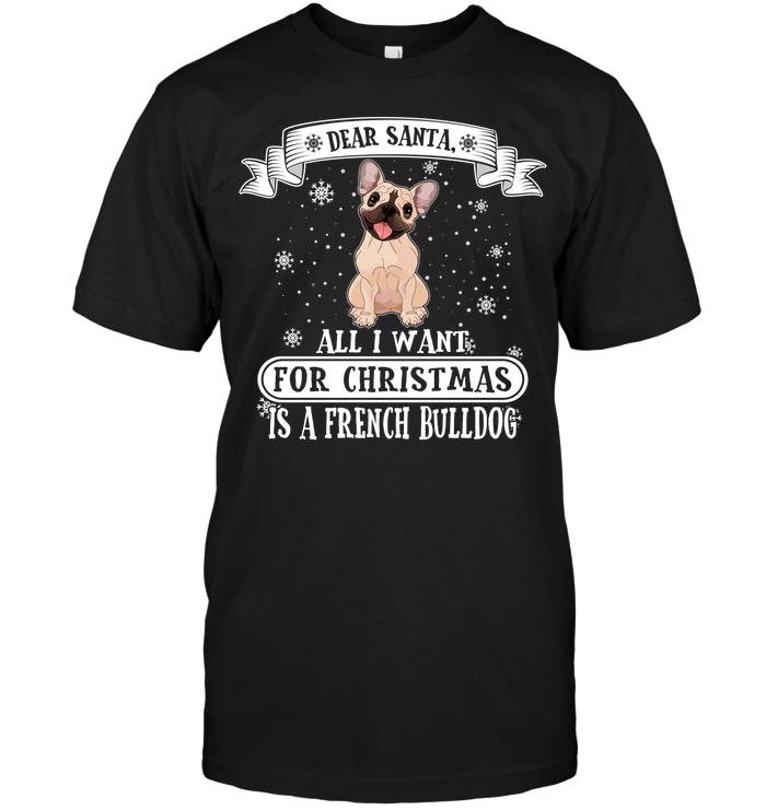 Dear Santa All I Want For Christmas Is A French Bulldog