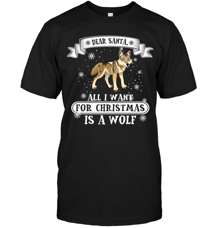Dear Santa All I Want For Christmas Is A Wolf