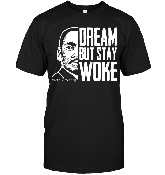 Dream But Stay Woke Martin Luther King