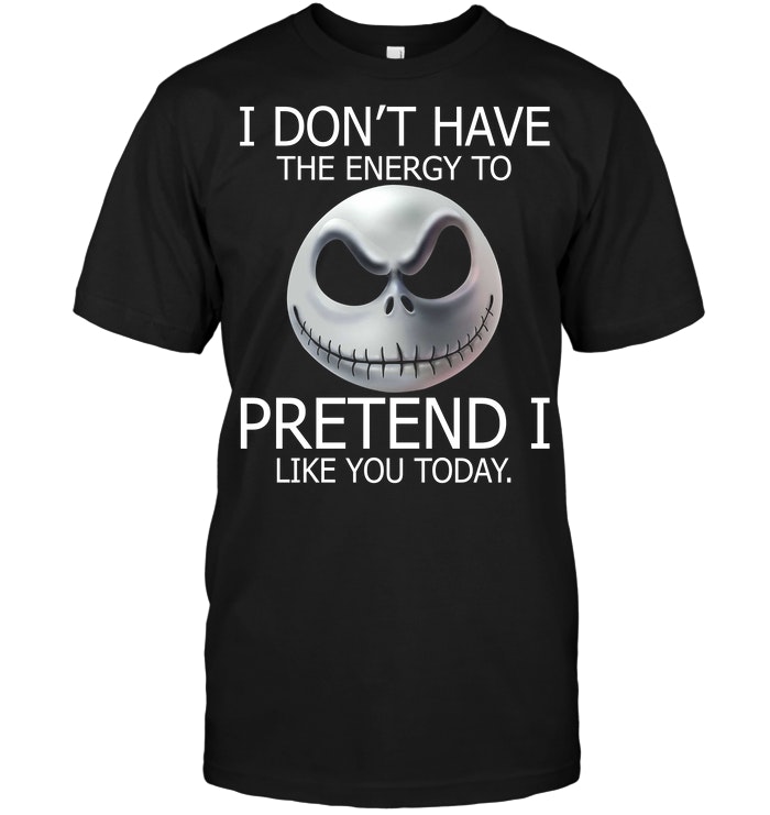 I Don't Have The Energy To Pretend I Like You Today Jack Skellington T-Shirt