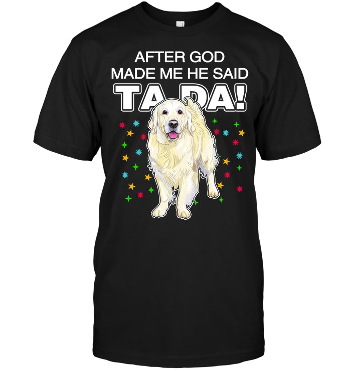 Labrador Retriever After God Made Me He Said Ta Da