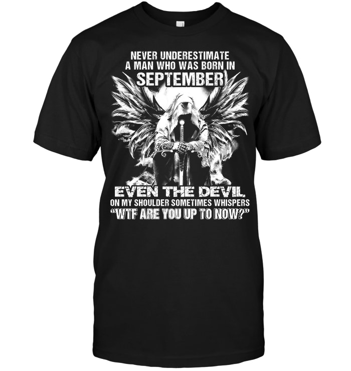 Never Underestimate A Man Who Was Born In September Even The Devil