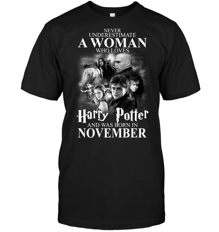 Never Underestimate A Woman Who Loves Harry Potter And Was Born November
