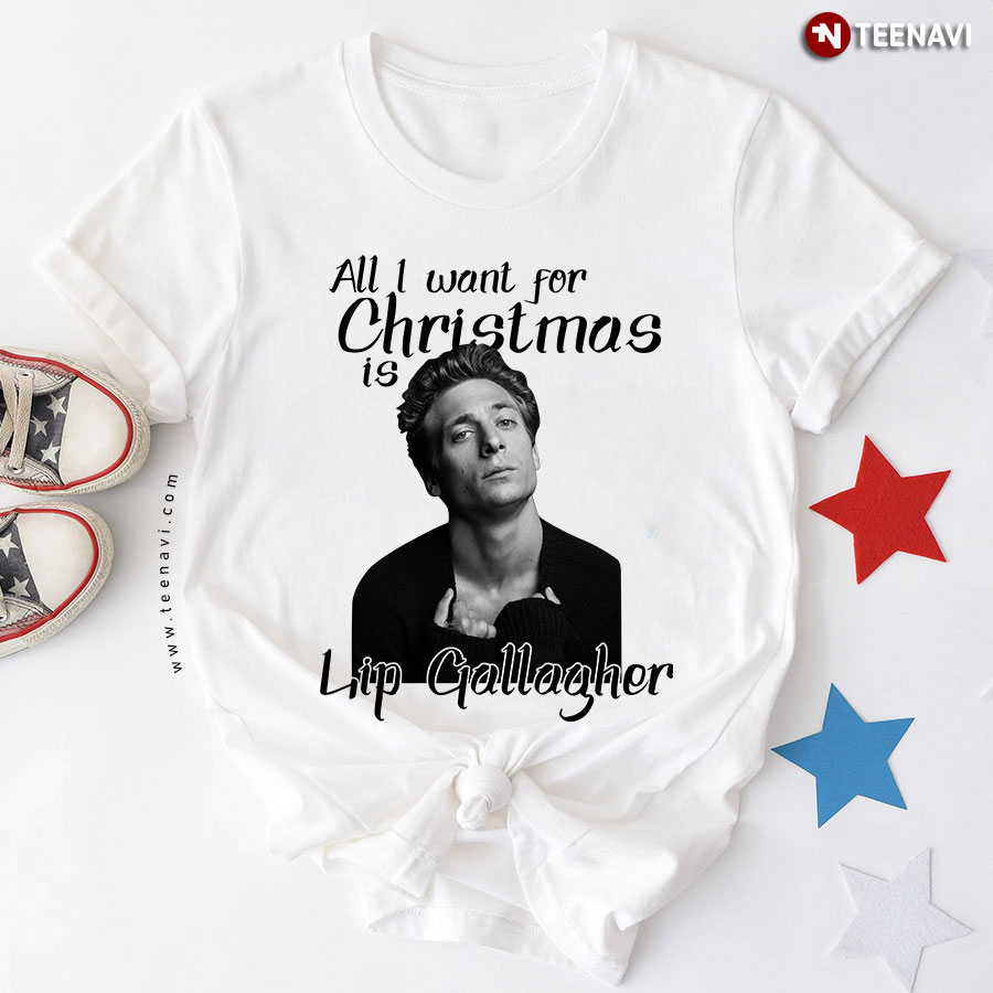 All I Want For Christmas Is Lip Gallagher T-Shirt