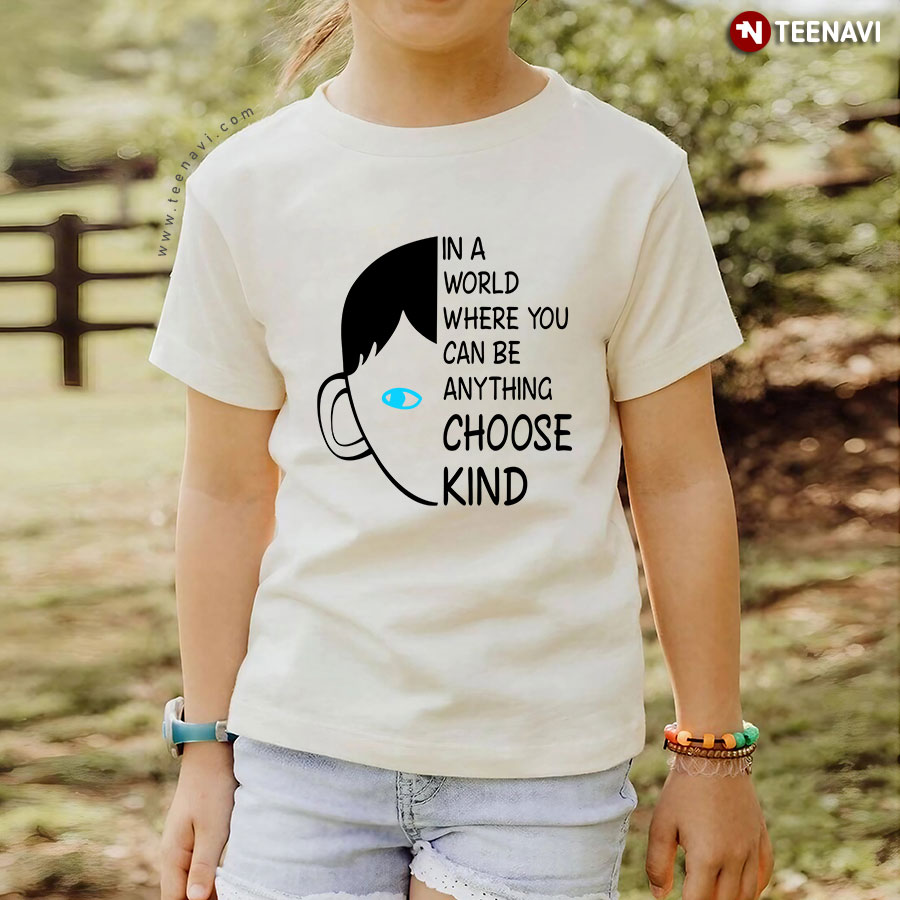 In A World Where You Can Be Anything Choose Kind T-Shirt