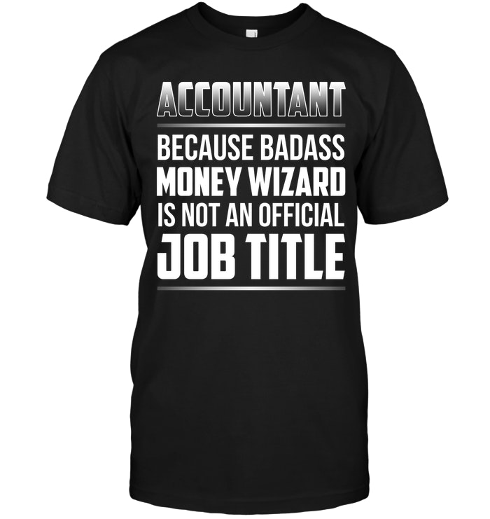 Accountant Because Badass Money Wizard Is Not An Official Job Title
