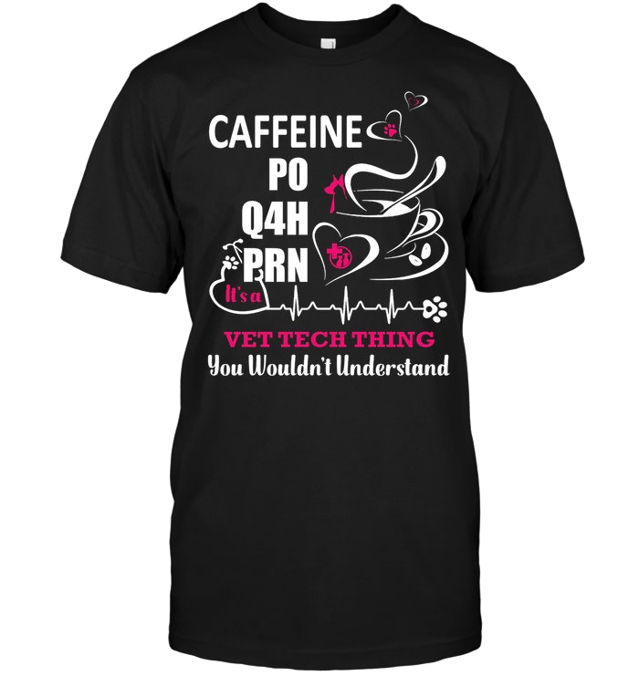 Caffeine Po Q4h Prn It's A Vet Tech Thing You Wouldn't Understand