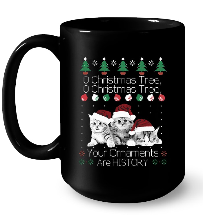 Cat: O Christmas Tree O Christmas Tree Your Ornaments Are History Shirt, Hoodie