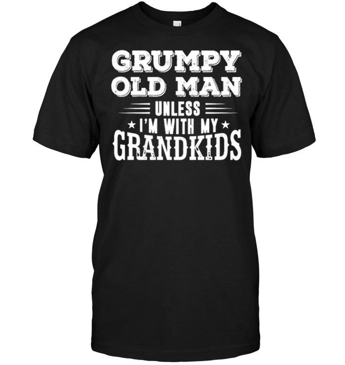 Grumpy Old Man Unless I'm With My Grandkids