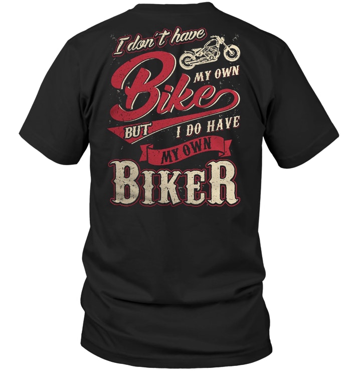 I Don't Have My Own Bike But I Do Have My Own Biker
