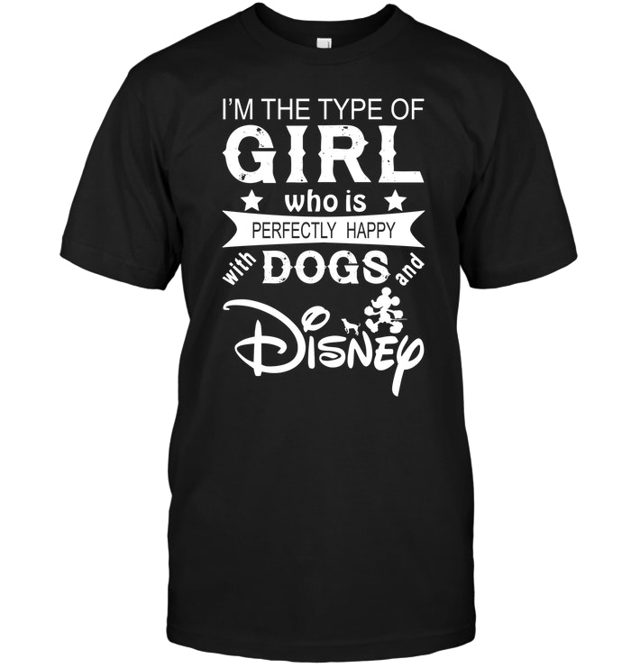 I'm The Type Of Girl Who Is Perfectly Happy Dogs Disney