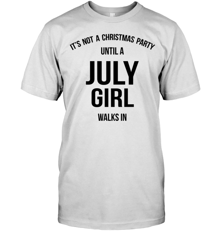 It's Not A Christmas Party Until A July Girl Walks In