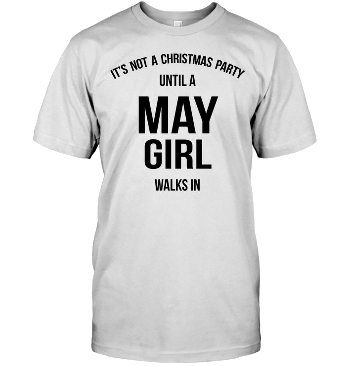 It's Not A Christmas Party Until A May Girl Walks In