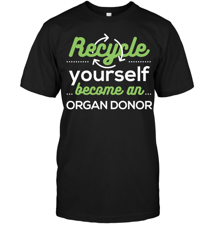 Recycle Yourelf Become An Organ Donor