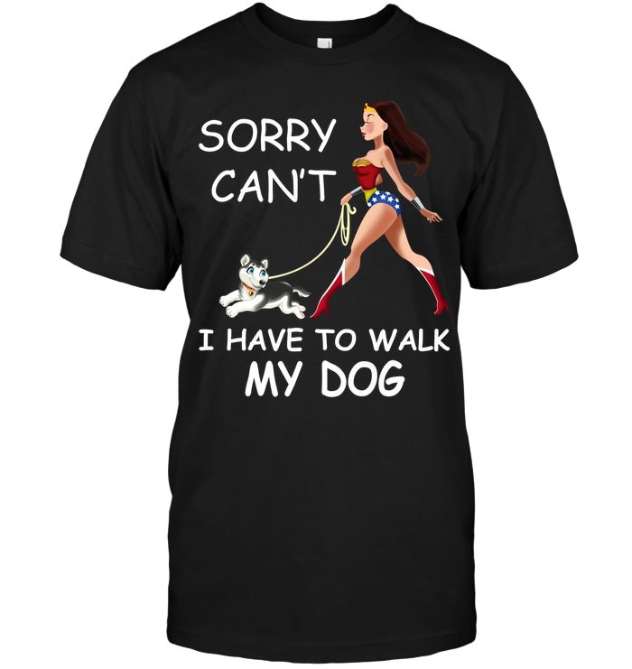Sorry Can't I Have To Walk My Dog