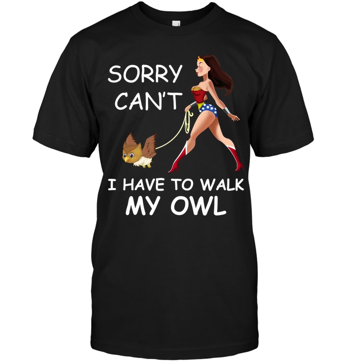 Sorry Can't I Have To Walk My Owl