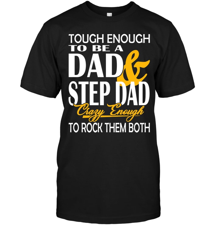 Tough Enough To Be A Dad Step Dad Crazy Enough To Rock Them Both