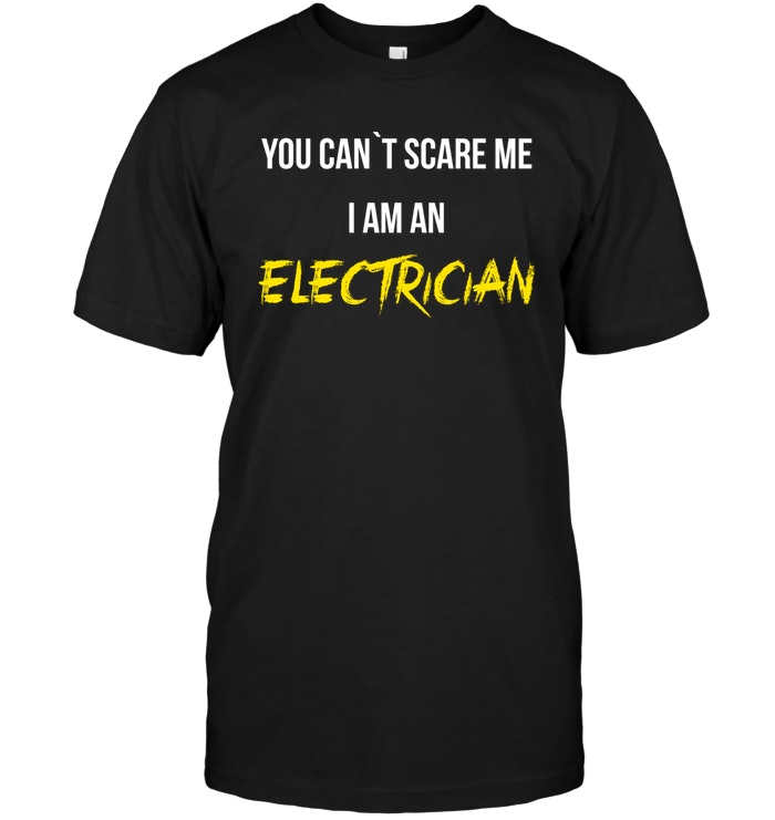 You Can't Scare Me I Am An Electrician