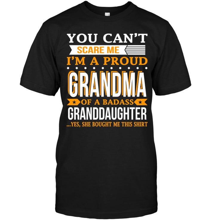 You Can't Scare Me I'm A Proud Grandma Of A Badass Granddaughter