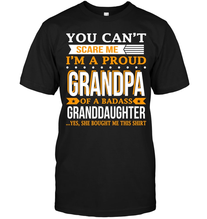 You Can't Scare Me I'm A Proud Grandpa Of A Badass Granddaughter