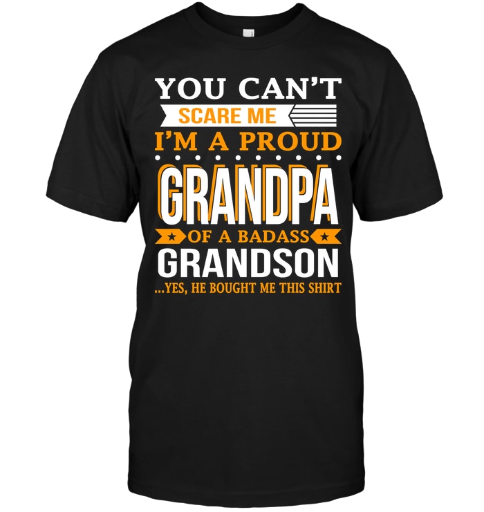 You Can't Scare Me I'm A Proud Grandpa Of A Badass Grandson