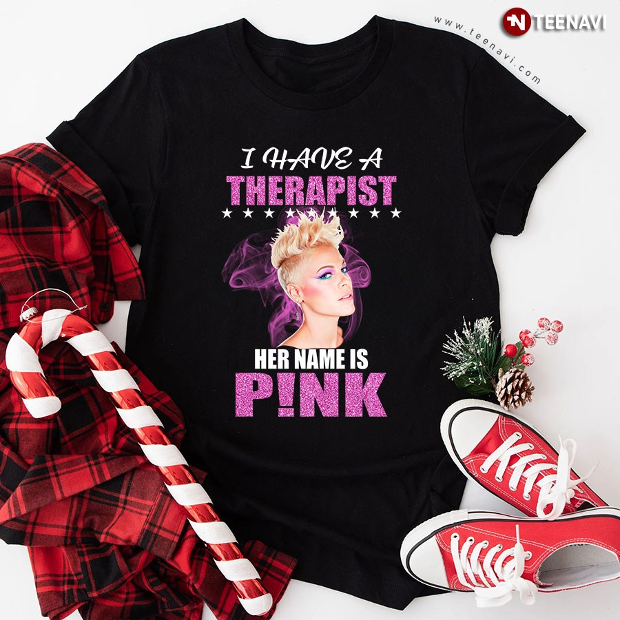 I Have A Therapist Her Name Is Pink T-Shirt