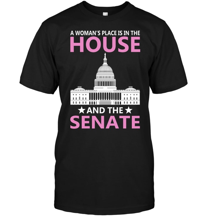 A Woman's Place Is In The House And The Senate