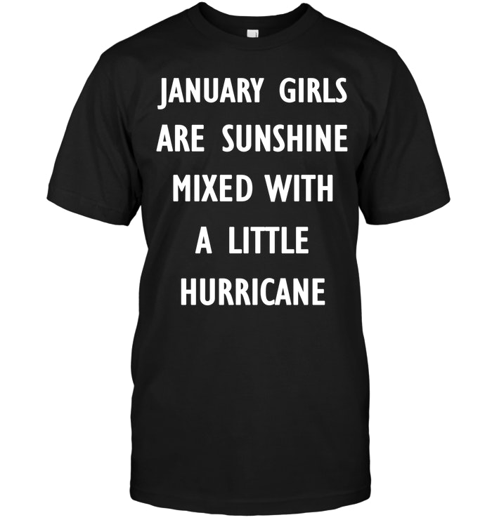 January Girls Are Sushine Mixed With A Little Hurricane