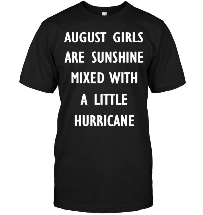 August Girls Are Sunshine Mixed With A Little Hurricane