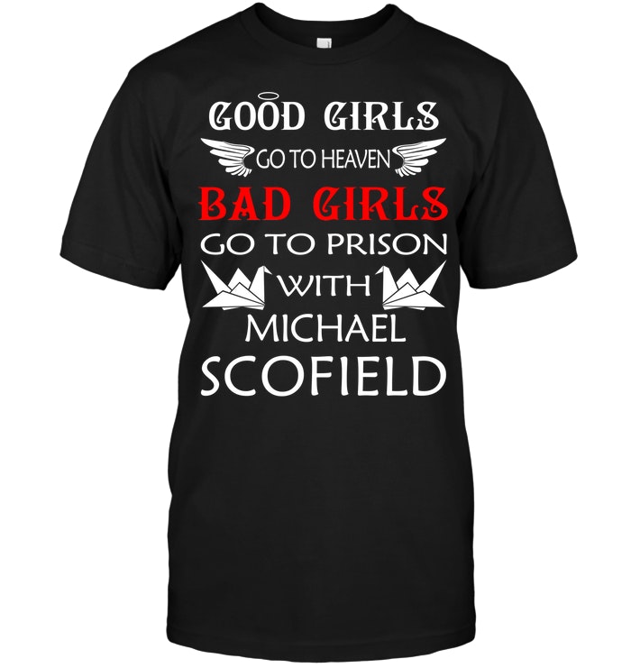 Good Girls Go To Heaven Bad Girls Go To Prison With Michael Scofield