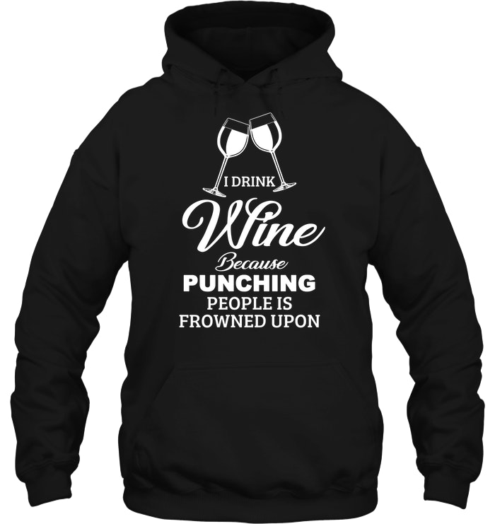 Novelty Printed Tallo I Drink Wine Because Punching People Is Frowned Upon 