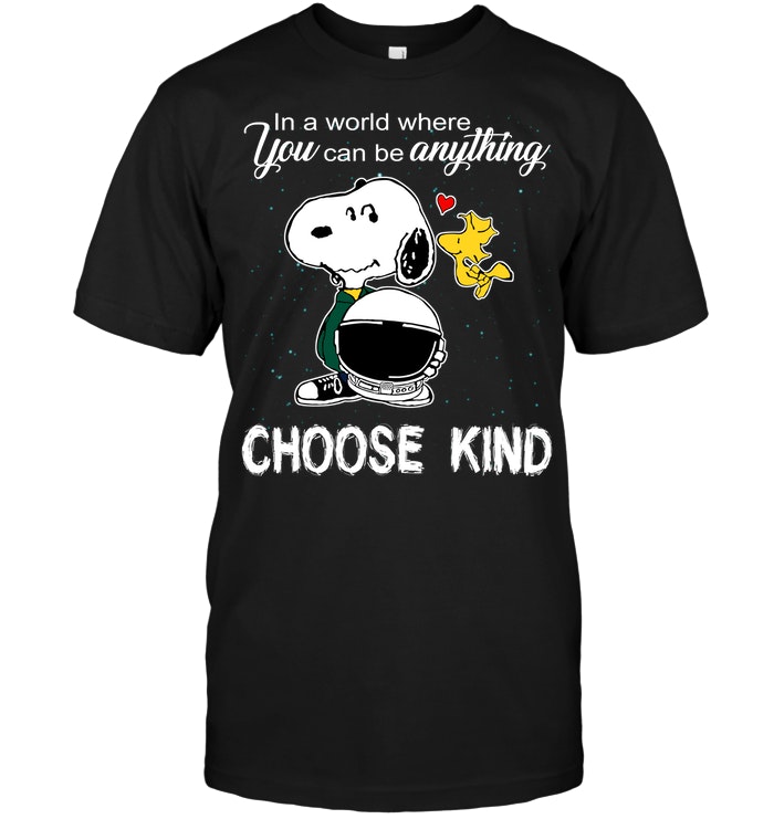 In A World Where You Can Be Anything Snoopy Choose Kind