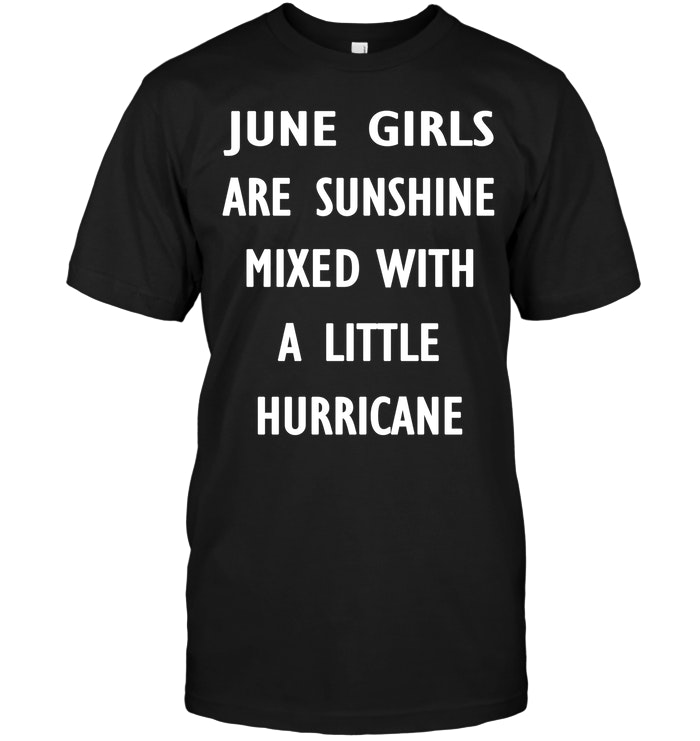 June Girls Are Sunshine Mixed With A Little Hurricane